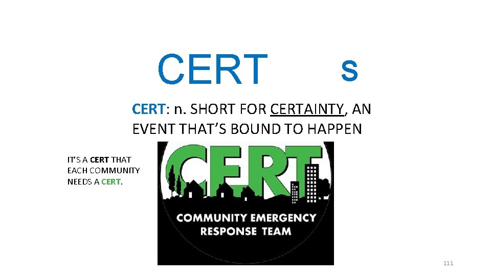 CERT S CERT: n. SHORT FOR CERTAINTY, AN EVENT THAT’S BOUND TO HAPPEN IT’S CERT S CERT: n. SHORT FOR CERTAINTY, AN EVENT THAT’S BOUND TO HAPPEN IT’S