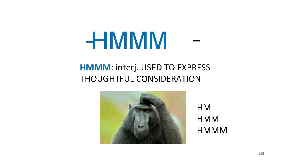_ HMMM: interj. USED TO EXPRESS THOUGHTFUL CONSIDERATION HM HMMM 125 _ HMMM: interj. USED TO EXPRESS THOUGHTFUL CONSIDERATION HM HMMM 125