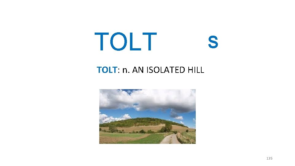 TOLT S TOLT: n. AN ISOLATED HILL 135 TOLT S TOLT: n. AN ISOLATED HILL 135