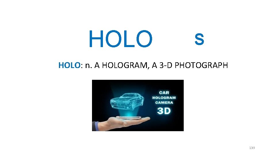 HOLO S HOLO: n. A HOLOGRAM, A 3 -D PHOTOGRAPH 139 HOLO S HOLO: n. A HOLOGRAM, A 3 -D PHOTOGRAPH 139
