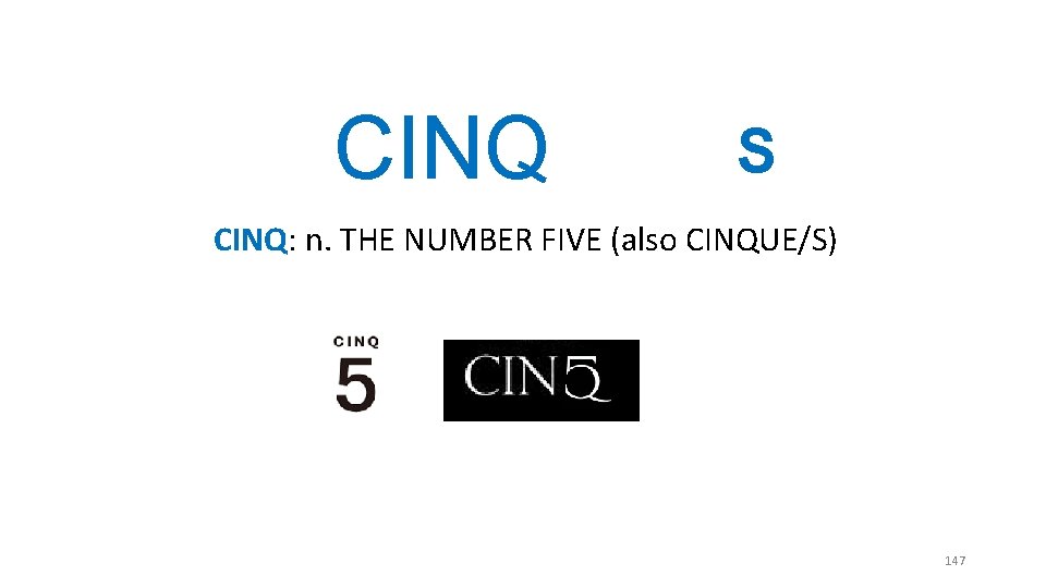 CINQ S CINQ: n. THE NUMBER FIVE (also CINQUE/S) 147 CINQ S CINQ: n. THE NUMBER FIVE (also CINQUE/S) 147