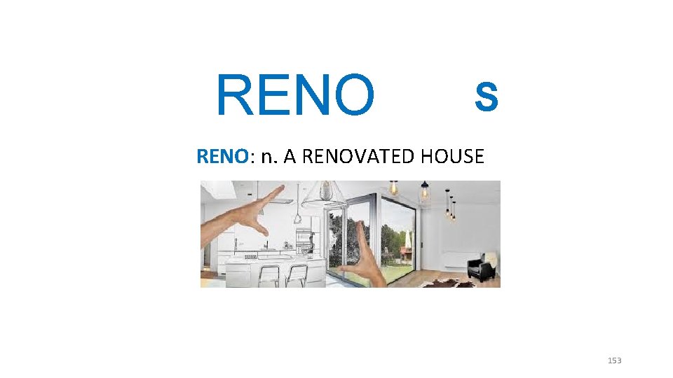 RENO S RENO: n. A RENOVATED HOUSE 153 RENO S RENO: n. A RENOVATED HOUSE 153