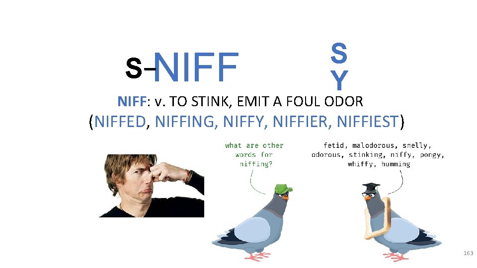 S _ NIFF S Y NIFF: v. TO STINK, EMIT A FOUL ODOR (NIFFED, S _ NIFF S Y NIFF: v. TO STINK, EMIT A FOUL ODOR (NIFFED,