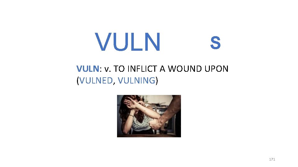 VULN S VULN: v. TO INFLICT A WOUND UPON (VULNED, VULNING) 171 VULN S VULN: v. TO INFLICT A WOUND UPON (VULNED, VULNING) 171