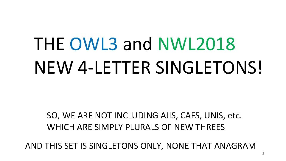 THE OWL 3 and NWL 2018 NEW 4 -LETTER SINGLETONS! SO, WE ARE NOT THE OWL 3 and NWL 2018 NEW 4 -LETTER SINGLETONS! SO, WE ARE NOT