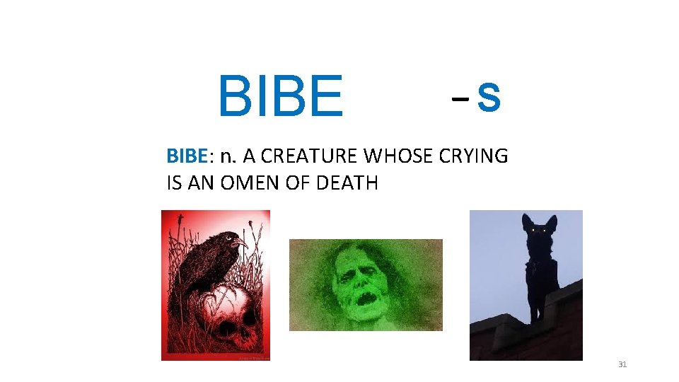 BIBE _S BIBE: n. A CREATURE WHOSE CRYING IS AN OMEN OF DEATH 31 BIBE _S BIBE: n. A CREATURE WHOSE CRYING IS AN OMEN OF DEATH 31