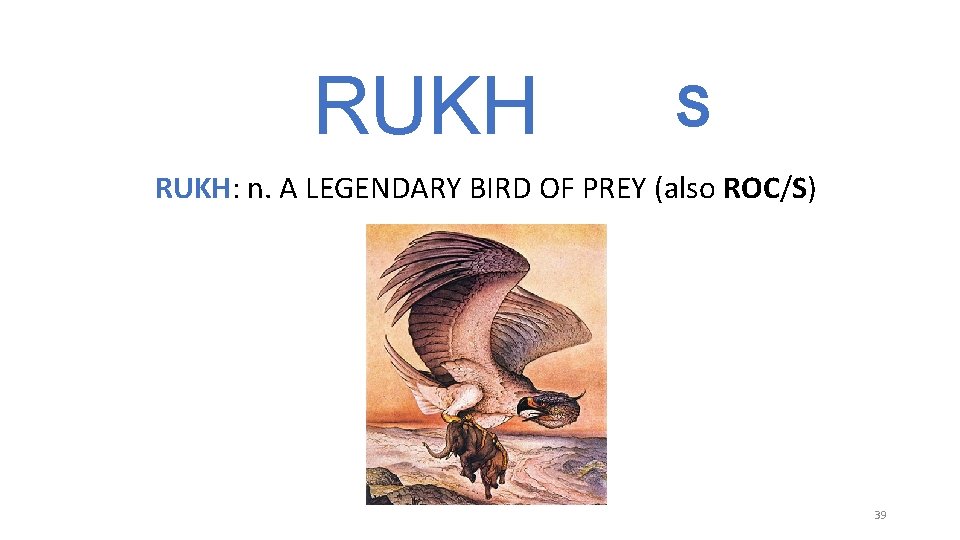 RUKH S RUKH: n. A LEGENDARY BIRD OF PREY (also ROC/S) 39 RUKH S RUKH: n. A LEGENDARY BIRD OF PREY (also ROC/S) 39