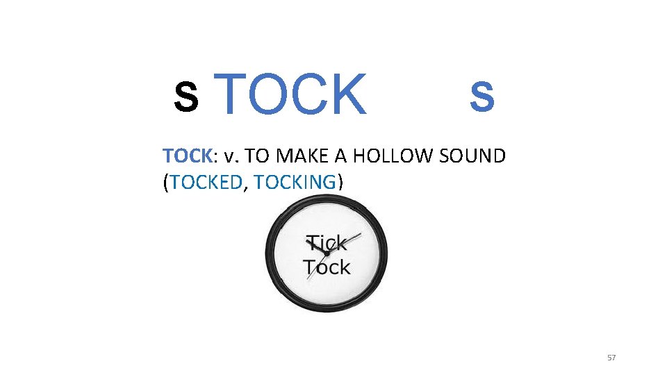 S TOCK: v. TO MAKE A HOLLOW SOUND (TOCKED, TOCKING) 57 S TOCK: v. TO MAKE A HOLLOW SOUND (TOCKED, TOCKING) 57