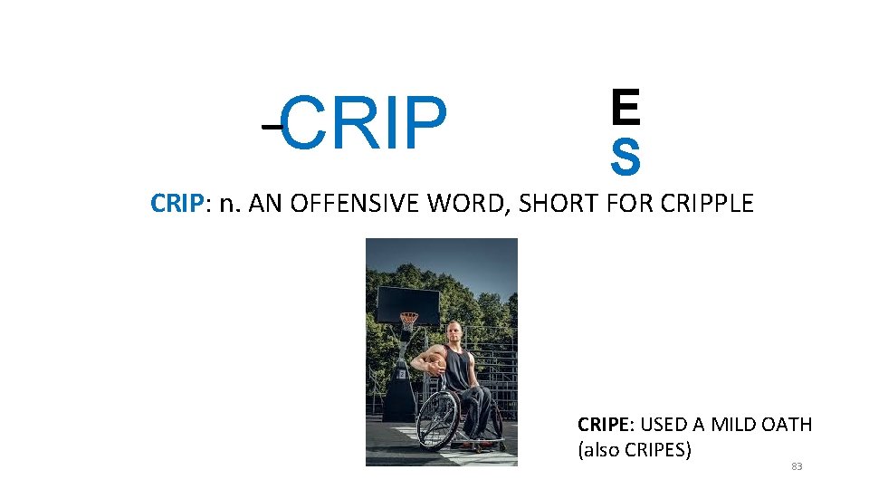 _ CRIP E S CRIP: n. AN OFFENSIVE WORD, SHORT FOR CRIPPLE CRIPE: USED _ CRIP E S CRIP: n. AN OFFENSIVE WORD, SHORT FOR CRIPPLE CRIPE: USED