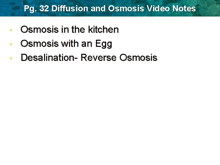 Pg. 32 Diffusion and Osmosis Video Notes Osmosis in the kitchen • Osmosis with