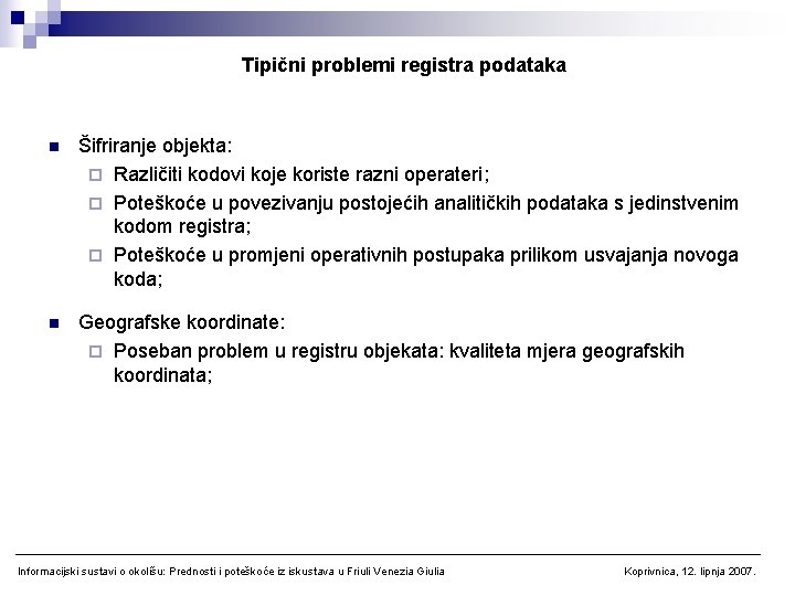 Tipični problemi registra podataka n Šifriranje objekta: ¨ Različiti kodovi koje koriste razni operateri;