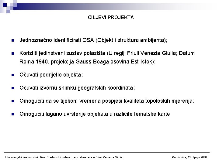 CILJEVI PROJEKTA n Jednoznačno identificirati OSA (Objekt i struktura ambijenta); n Koristiti jedinstveni sustav