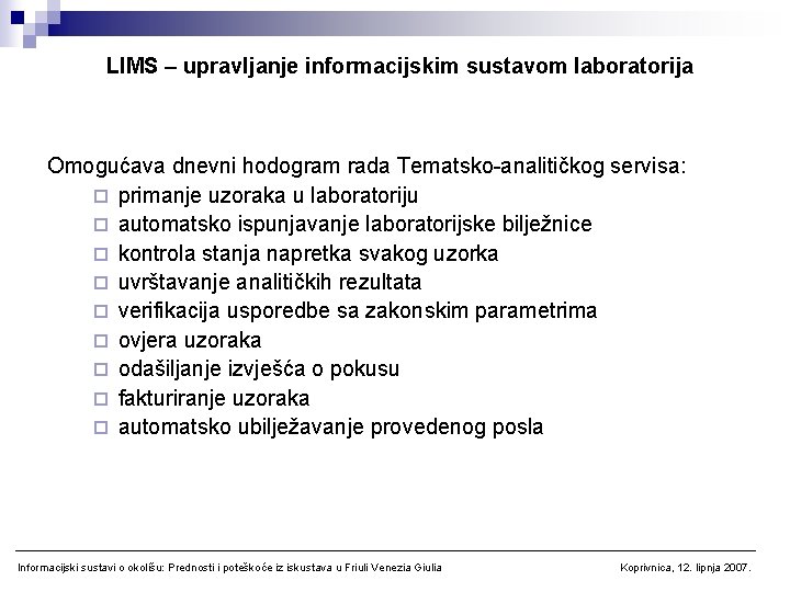 LIMS – upravljanje informacijskim sustavom laboratorija Omogućava dnevni hodogram rada Tematsko-analitičkog servisa: ¨ primanje