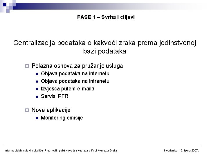 FASE 1 – Svrha i ciljevi Centralizacija podataka o kakvoći zraka prema jedinstvenoj bazi