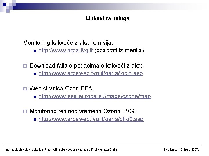 Linkovi za usluge Monitoring kakvoće zraka i emisija: n http: //www. arpa. fvg. it