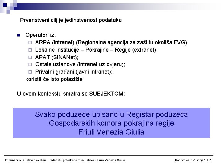 Prvenstveni cilj je jedinstvenost podataka n Operatori iz: ¨ ARPA (intranet) (Regionalna agencija za