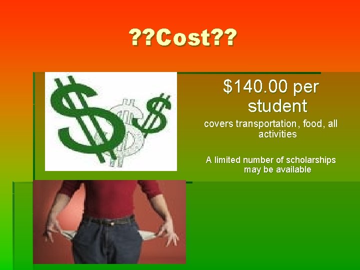 ? ? Cost? ? $140. 00 per student covers transportation, food, all activities A