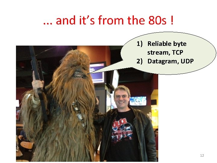 . . . and it’s from the 80 s ! 1) Reliable byte stream,