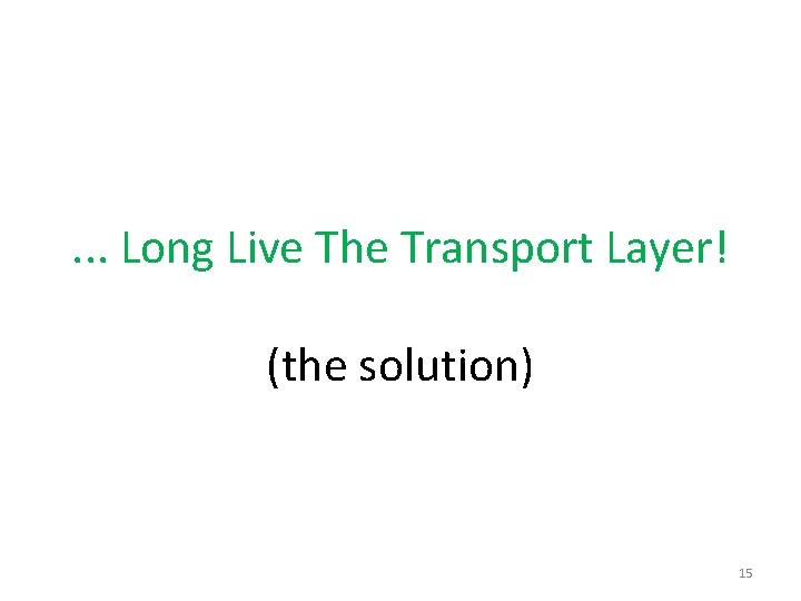 . . . Long Live The Transport Layer! (the solution) 15 