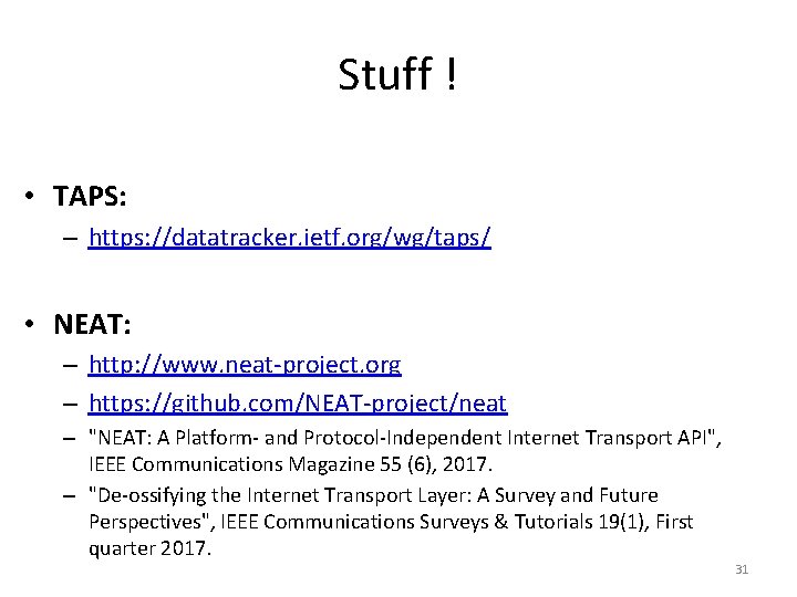 Stuff ! • TAPS: – https: //datatracker. ietf. org/wg/taps/ • NEAT: – http: //www.