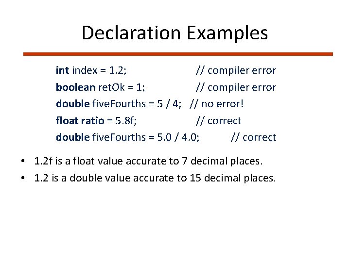 Declaration Examples int index = 1. 2; // compiler error boolean ret. Ok =