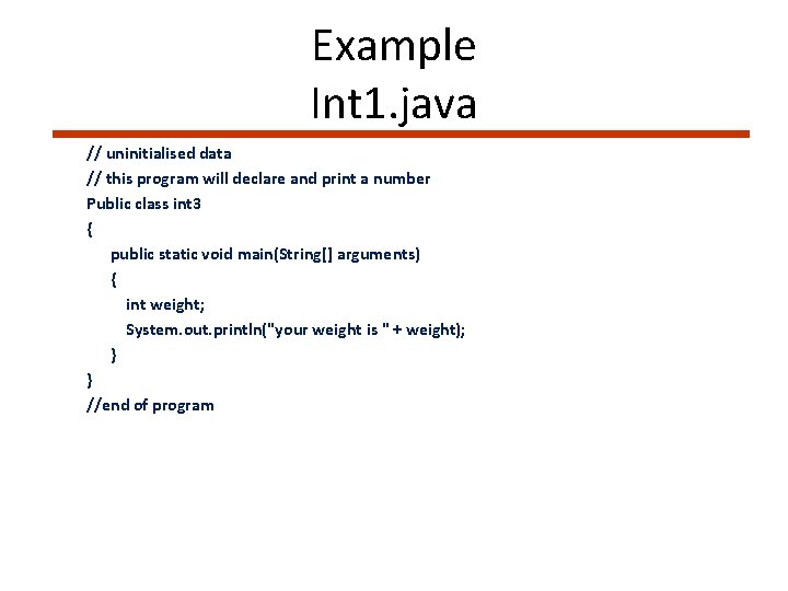 Example Int 1. java // uninitialised data // this program will declare and print