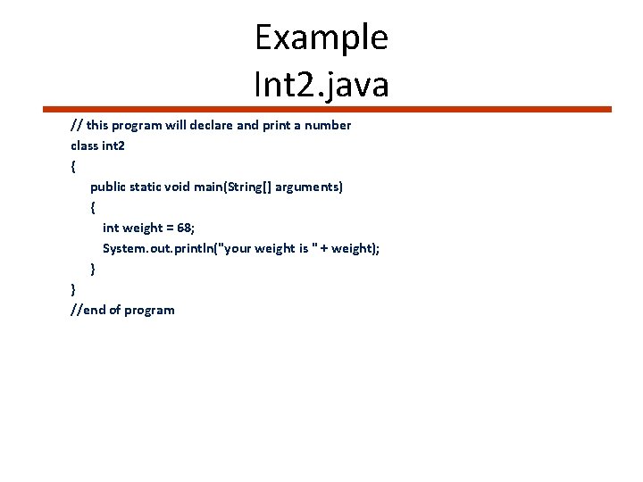 Example Int 2. java // this program will declare and print a number class