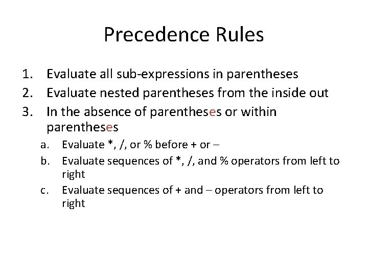 Precedence Rules 1. Evaluate all sub-expressions in parentheses 2. Evaluate nested parentheses from the