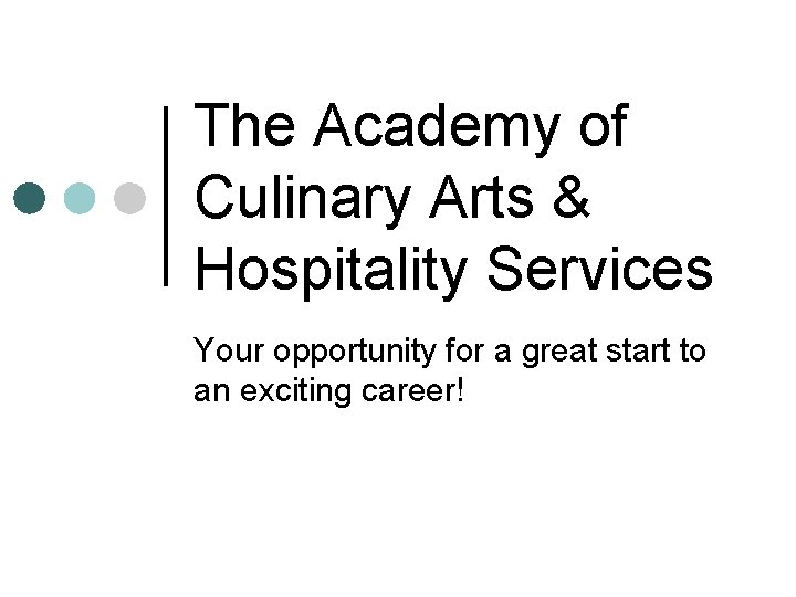 The Academy of Culinary Arts & Hospitality Services Your opportunity for a great start The Academy of Culinary Arts & Hospitality Services Your opportunity for a great start