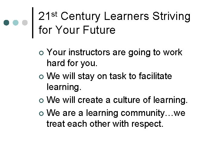21 st Century Learners Striving for Your Future Your instructors are going to work 21 st Century Learners Striving for Your Future Your instructors are going to work