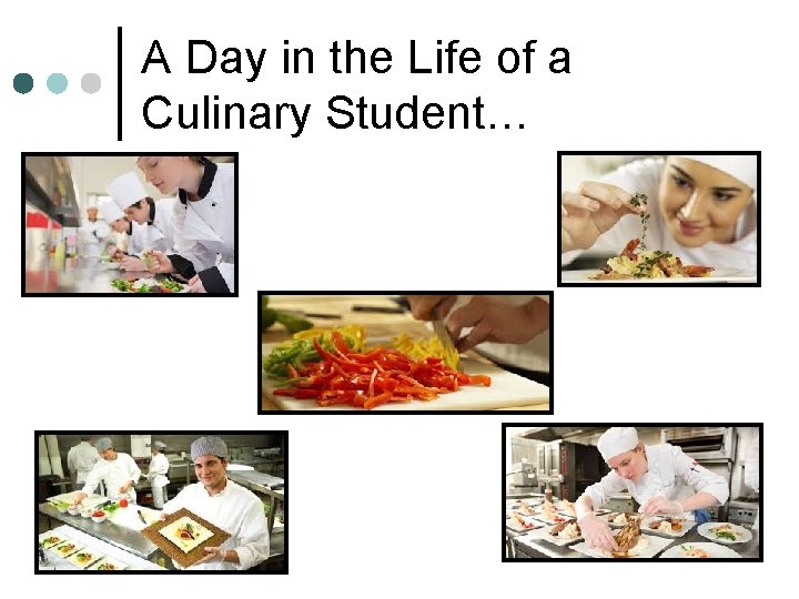 A Day in the Life of a Culinary Student… A Day in the Life of a Culinary Student…