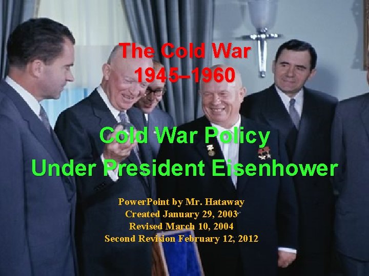 The Cold War 1945– 1960 Cold War Policy Under President Eisenhower Power. Point by