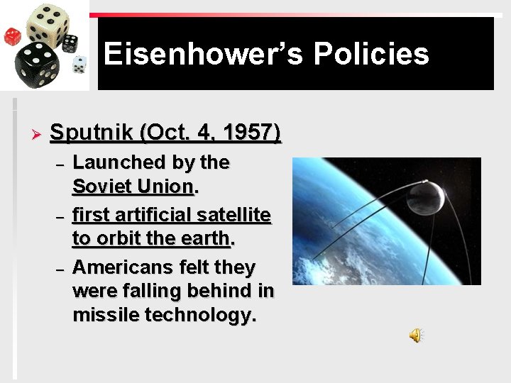 Eisenhower’s Policies Ø Sputnik (Oct. 4, 1957) – – – Launched by the Soviet