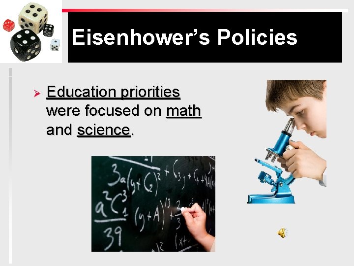 Eisenhower’s Policies Ø Education priorities were focused on math and science. 