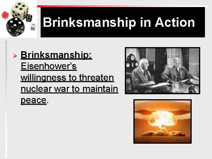 Brinksmanship in Action Ø Brinksmanship: Eisenhower’s willingness to threaten nuclear war to maintain peace.