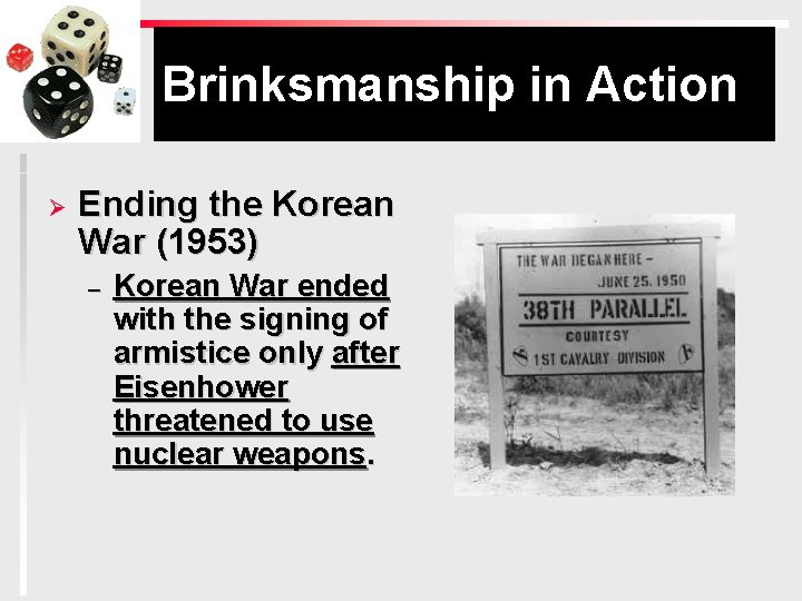 Brinksmanship in Action Ø Ending the Korean War (1953) – Korean War ended with