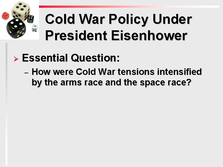 Cold War Policy Under President Eisenhower Ø Essential Question: – How were Cold War