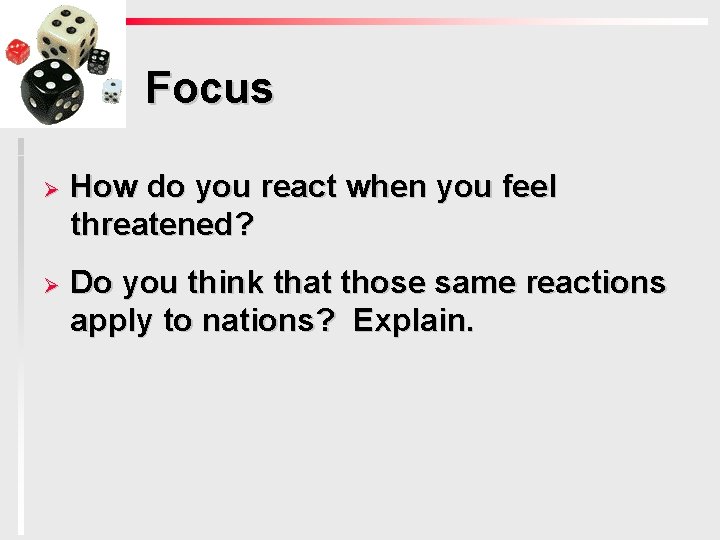 Focus Ø How do you react when you feel threatened? Ø Do you think