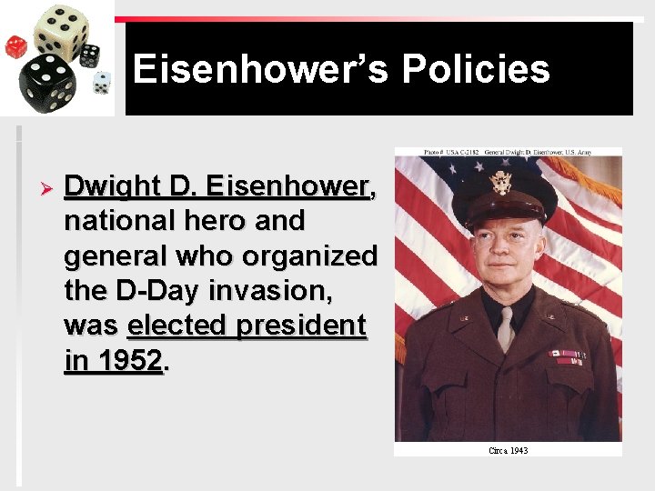 Eisenhower’s Policies Ø Dwight D. Eisenhower, national hero and general who organized the D-Day