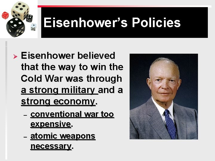 Eisenhower’s Policies Ø Eisenhower believed that the way to win the Cold War was