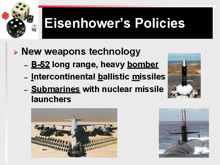 Eisenhower’s Policies Ø New weapons technology – – – B-52 long range, heavy bomber