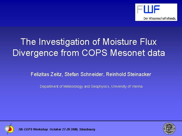 The Investigation of Moisture Flux Divergence from COPS Mesonet data Felizitas Zeitz, Stefan Schneider,