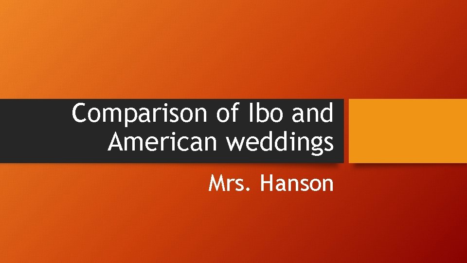 Comparison of Ibo and American weddings Mrs. Hanson 