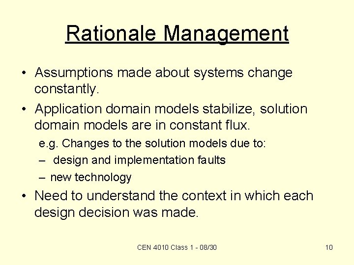 Rationale Management • Assumptions made about systems change constantly. • Application domain models stabilize,