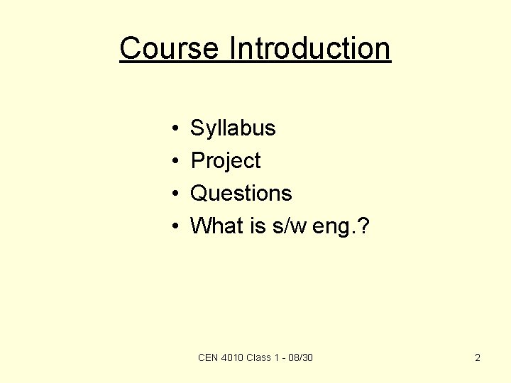 Course Introduction • • Syllabus Project Questions What is s/w eng. ? CEN 4010