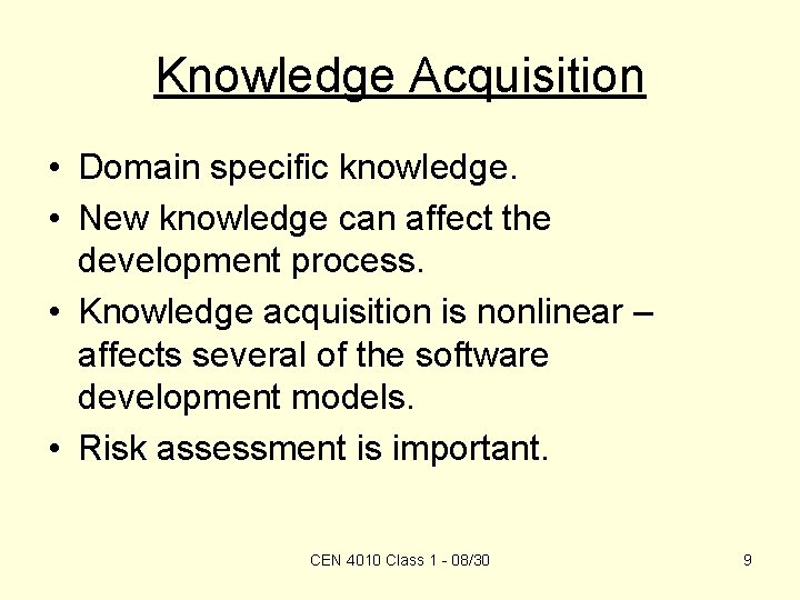 Knowledge Acquisition • Domain specific knowledge. • New knowledge can affect the development process.