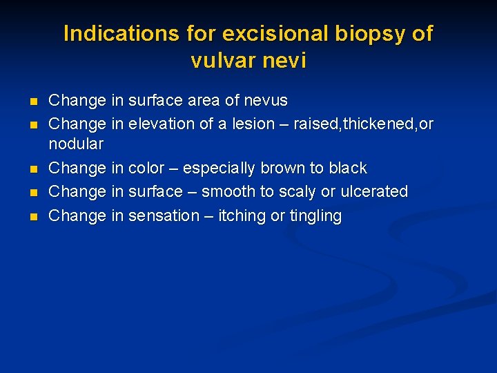 Indications for excisional biopsy of vulvar nevi n n n Change in surface area