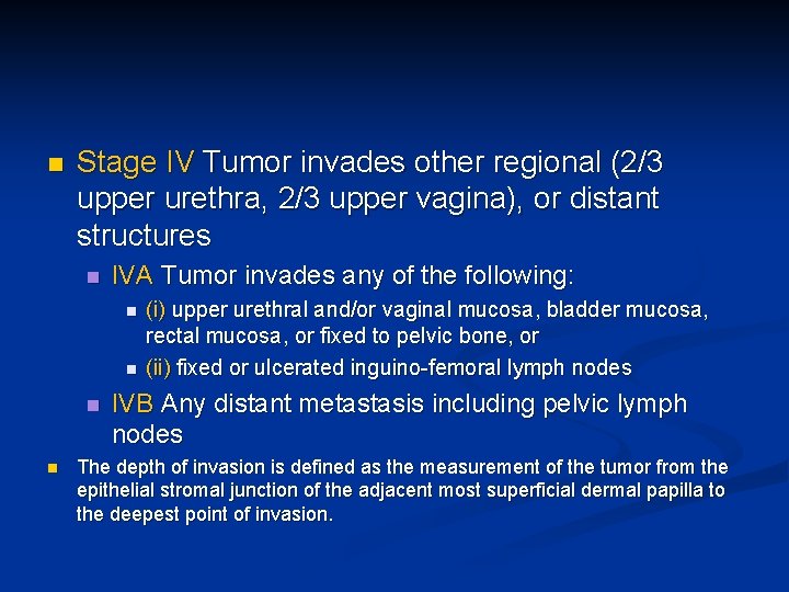 n Stage IV Tumor invades other regional (2/3 upper urethra, 2/3 upper vagina), or