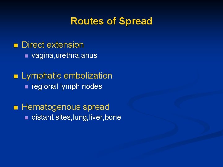 Routes of Spread n Direct extension n n Lymphatic embolization n n vagina, urethra,
