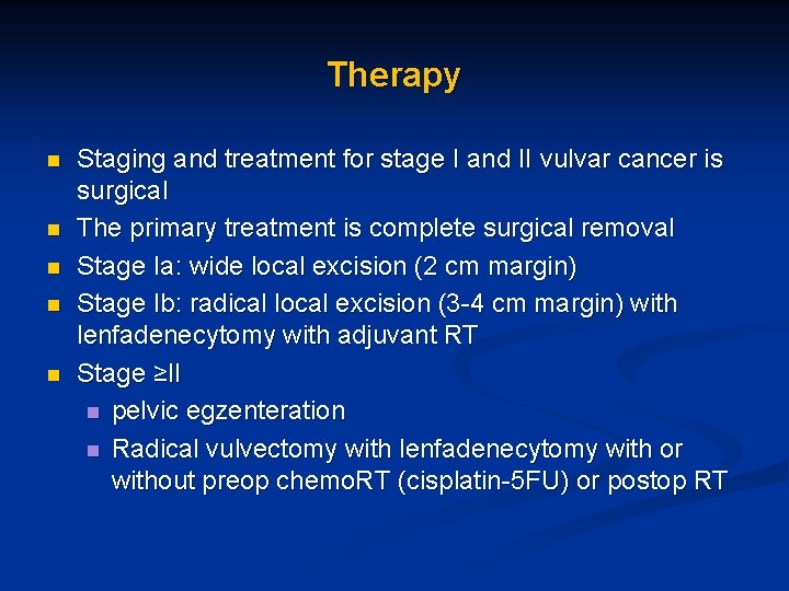 Therapy n n n Staging and treatment for stage I and II vulvar cancer